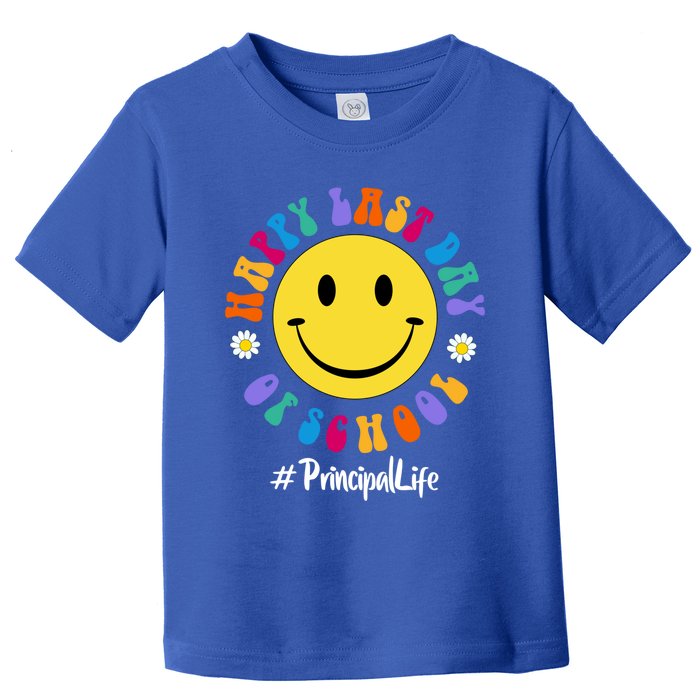 Cute Happy Last Day Of School Principal Life Pregiftk Preschool Gift Toddler T-Shirt