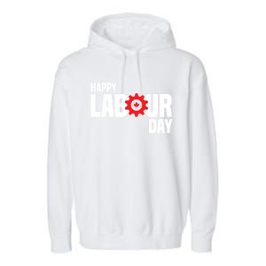 Canada Happy Labour Day Celebration Of Labor Day Laboring Gift Garment-Dyed Fleece Hoodie