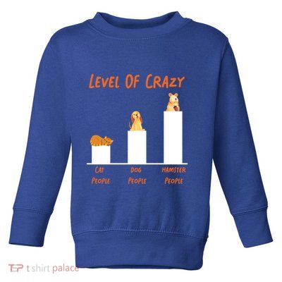 Cute Hamster Level Of Crazy Cat People Dog People Hamster Meaningful Gift Toddler Sweatshirt