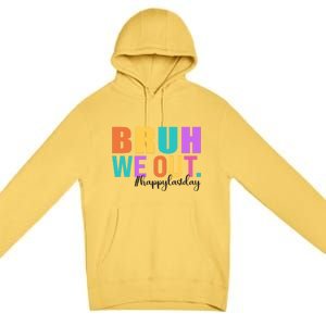 Cute Happy Last Day Of School Teacher Summer Bruh We Out Gift Premium Pullover Hoodie