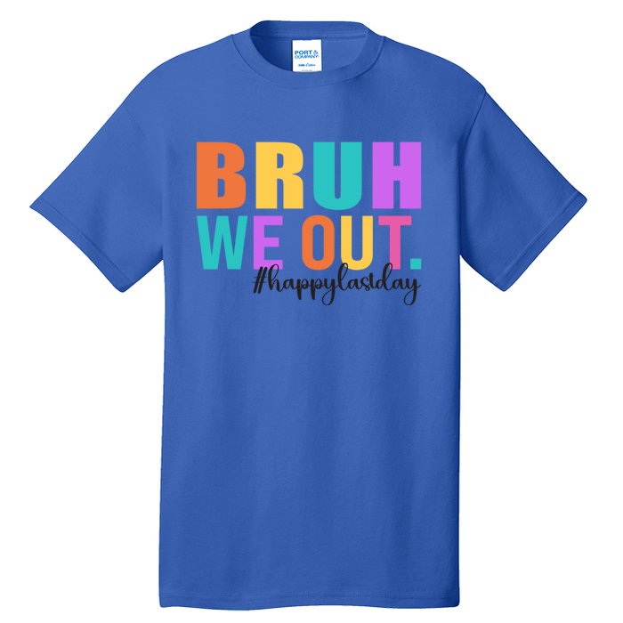 Cute Happy Last Day Of School Teacher Summer Bruh We Out Gift Tall T-Shirt