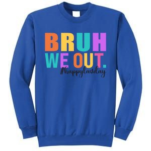 Cute Happy Last Day Of School Teacher Summer Bruh We Out Gift Tall Sweatshirt