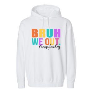 Cute Happy Last Day Of School Teacher Summer Bruh We Out Gift Garment-Dyed Fleece Hoodie