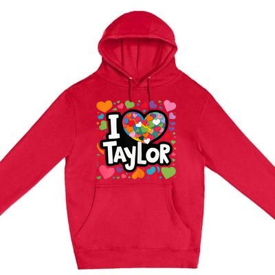 Colorful Heart My Name Is Taylor First Name I Love Taylor Premium Pullover Hoodie