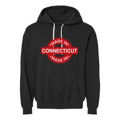 Connecticut Home Made In Connecticut Funny Label Garment-Dyed Fleece Hoodie