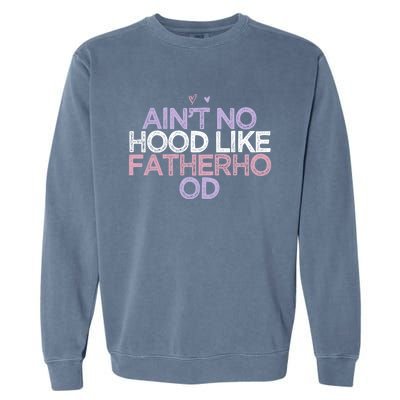 Colored Hearts Mom Funny Ain't No Hood Like Fatherhood Gift Garment-Dyed Sweatshirt