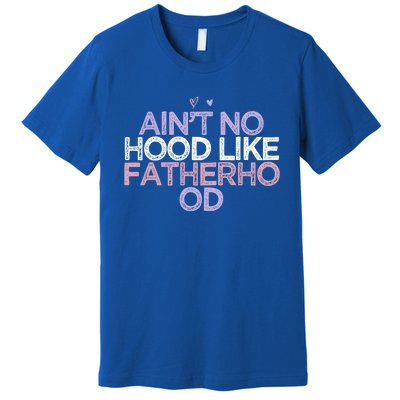 Colored Hearts Mom Funny Ain't No Hood Like Fatherhood Gift Premium T-Shirt