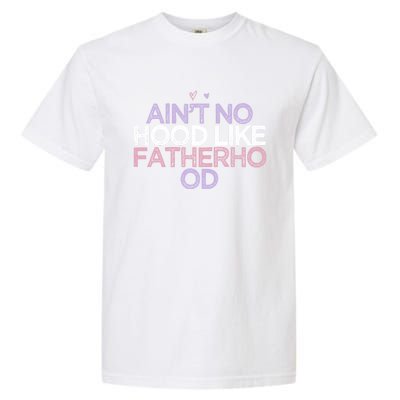 Colored Hearts Mom Funny Ain't No Hood Like Fatherhood Gift Garment-Dyed Heavyweight T-Shirt