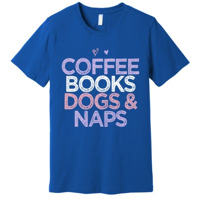 Colored Hearts Mom Funny Coffee Books Dogs And Naps Cool Gift Premium T-Shirt