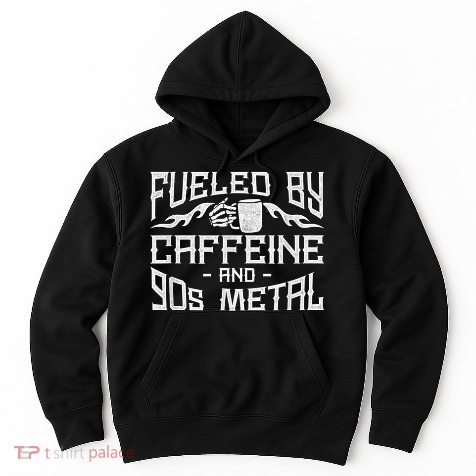 Coffee Heavy Metal Fueled By Caffeine And 90s Metal Hoodie