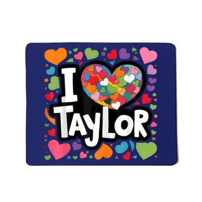 Colorful Heart My Name Is Taylor First Name I Love Taylor Mousepad