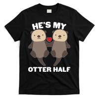 Cute He's My Otter Half Matching Couples Shirts T-Shirt