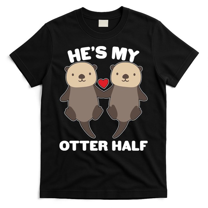 Cute He's My Otter Half Matching Couples Shirts T-Shirt