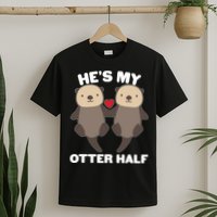 Cute He's My Otter Half Matching Couples Shirts T-Shirt