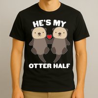 Cute He's My Otter Half Matching Couples Shirts T-Shirt