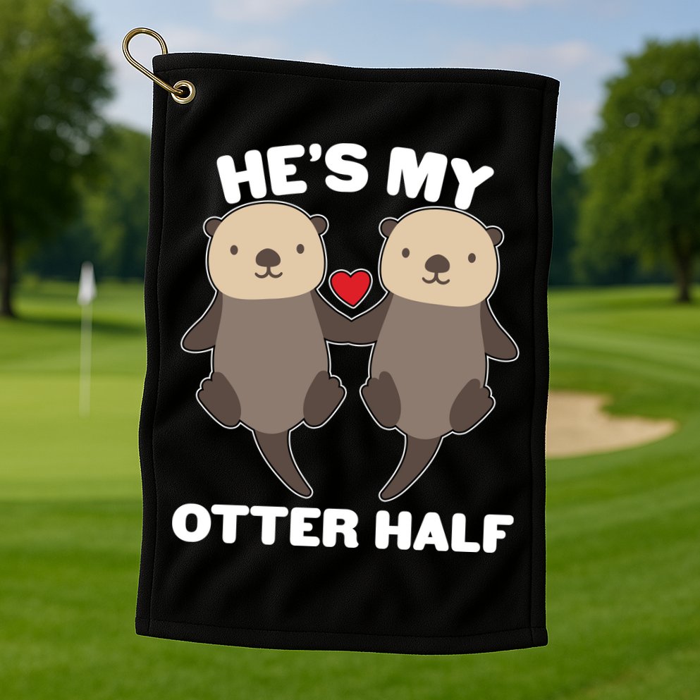 Cute He's My Otter Half Matching Couples Shirts Golf Towel