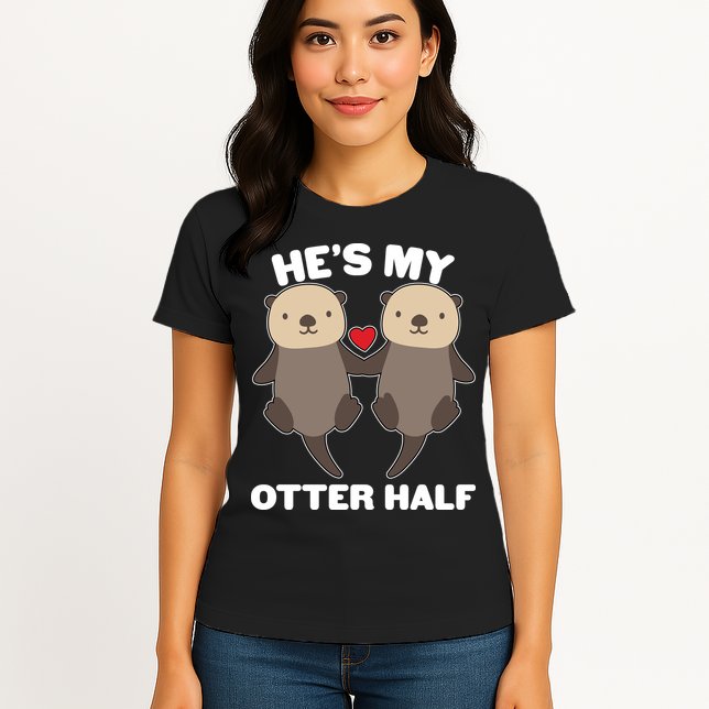 Cute He's My Otter Half Matching Couples Shirts Womens T-Shirt
