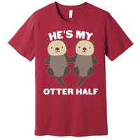 Cute He's My Otter Half Matching Couples Shirts Premium T-Shirt