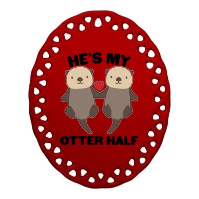 Cute He's My Otter Half Matching Couples Shirts Ceramic Oval Ornament