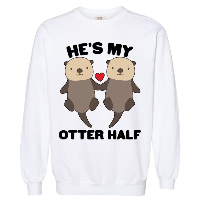 Cute He's My Otter Half Matching Couples Shirts Garment-Dyed Sweatshirt