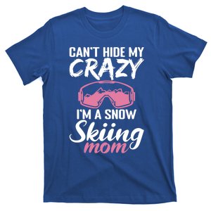 Cant Hide My Crazy Im A Snow Skiing Mom Winter Sport Skier Gift T-Shirt