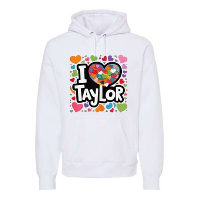 Colorful Heart My Name Is Taylor First Name I Love Taylor Premium Hoodie