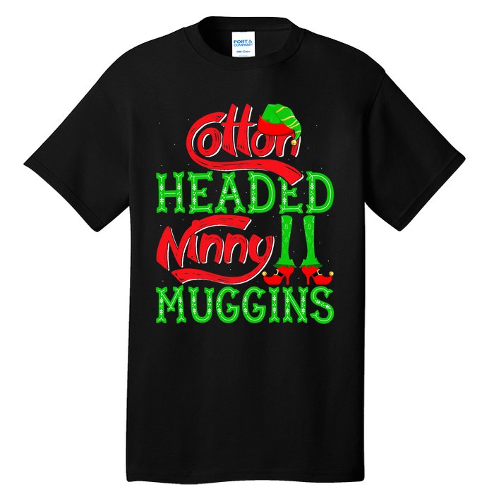 Cotton Headed Ninny Muggins ELF Christmas Xmas Holiday Tall T-Shirt