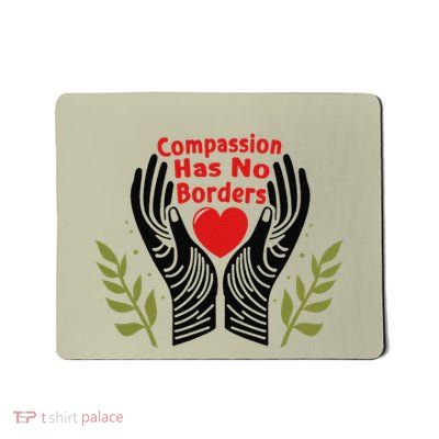 Compassion Has No Borders Gift Mousepad