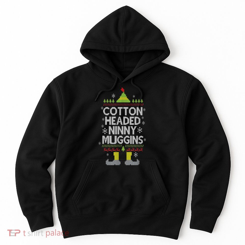 Cotton Headed Ninny Muggins! Funny Christmas Elf Hoodie