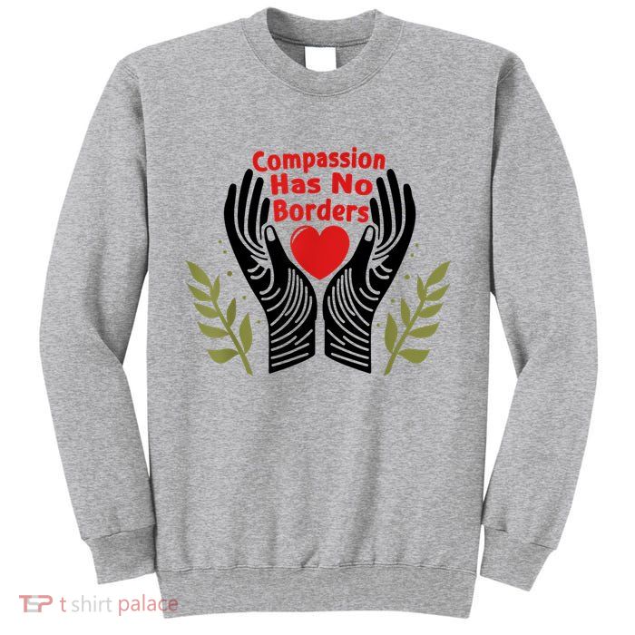 Compassion Has No Borders Tall Sweatshirt