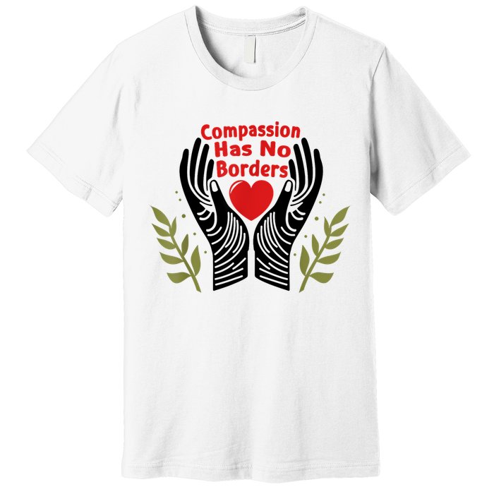 Compassion Has No Borders Premium T-Shirt