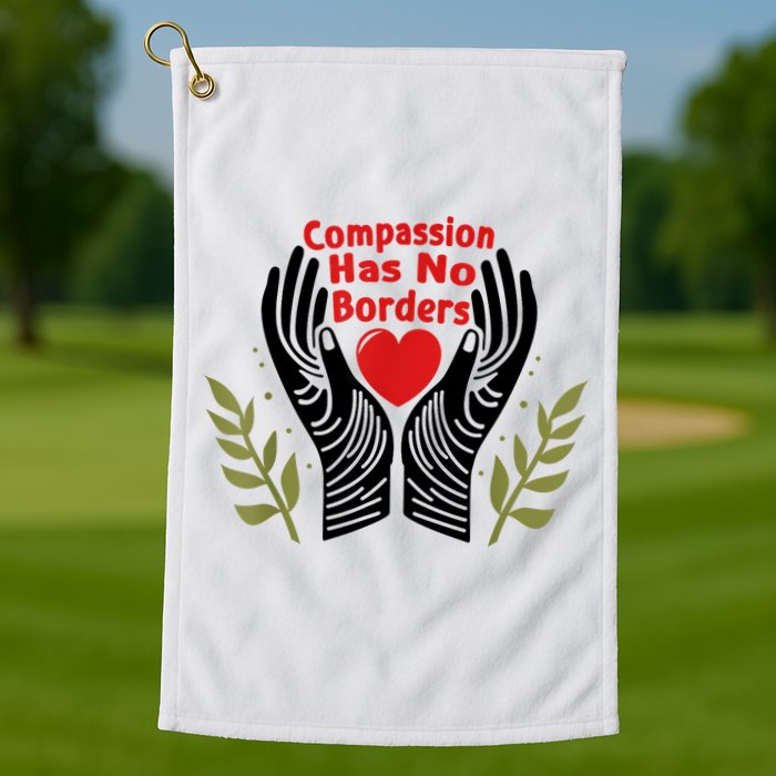 Compassion Has No Borders Golf Towel