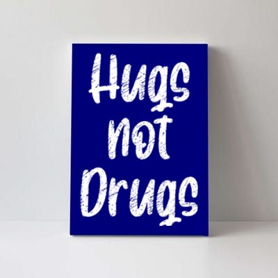 Cute Hugs Not Drugs Funny Say No To Drugs Presents Cool Gift Canvas