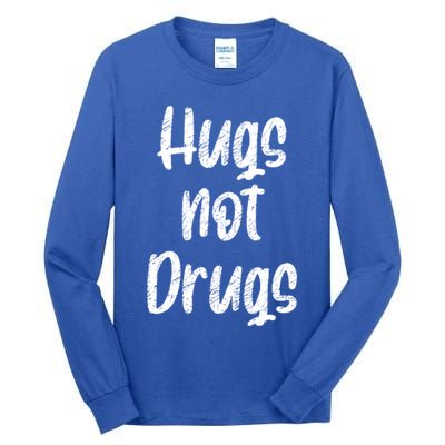 Cute Hugs Not Drugs Funny Say No To Drugs Presents Cool Gift Tall Long Sleeve T-Shirt