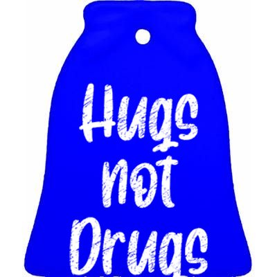 Cute Hugs Not Drugs Funny Say No To Drugs Presents Cool Gift Ceramic Bell Ornament