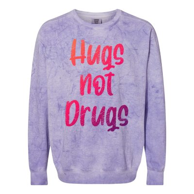 Cute Hugs Not Drugs Funny Say No To Drugs Presents Cool Gift Colorblast Crewneck Sweatshirt