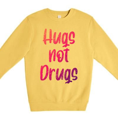 Cute Hugs Not Drugs Funny Say No To Drugs Presents Cool Gift Premium Crewneck Sweatshirt