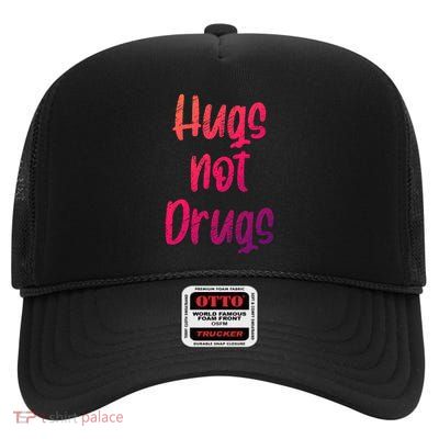 Cute Hugs Not Drugs Funny Say No To Drugs Presents Cool Gift High Crown Mesh Back Trucker Hat