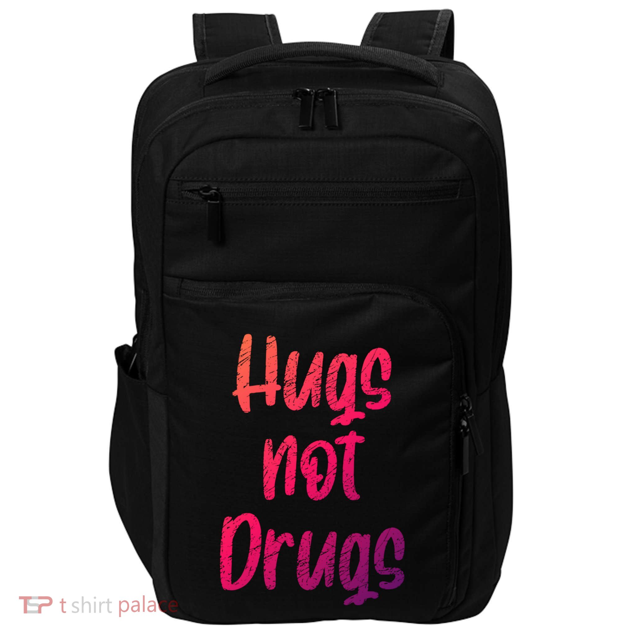 Cute Hugs Not Drugs Funny Say No To Drugs Presents Cool Gift Impact Tech Backpack