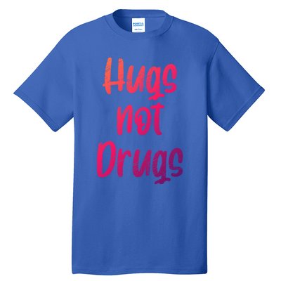 Cute Hugs Not Drugs Funny Say No To Drugs Presents Cool Gift Tall T-Shirt