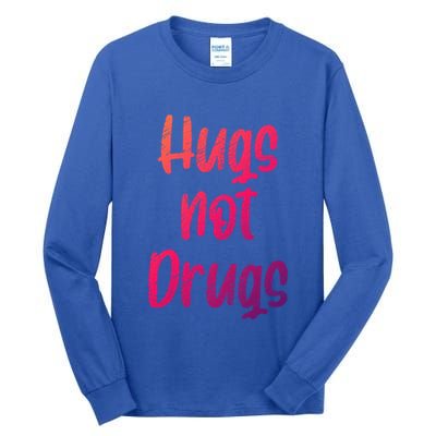 Cute Hugs Not Drugs Funny Say No To Drugs Presents Cool Gift Tall Long Sleeve T-Shirt