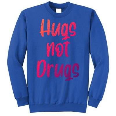 Cute Hugs Not Drugs Funny Say No To Drugs Presents Cool Gift Tall Sweatshirt