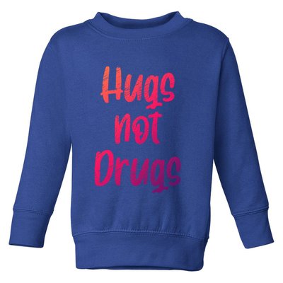Cute Hugs Not Drugs Funny Say No To Drugs Presents Cool Gift Toddler Sweatshirt
