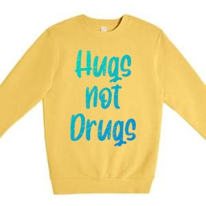 Cute Hugs Not Drugs Funny Say No To Drugs Presents Cool Gift Premium Crewneck Sweatshirt