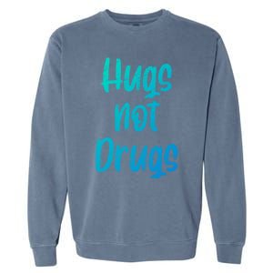 Cute Hugs Not Drugs Funny Say No To Drugs Presents Cool Gift Garment-Dyed Sweatshirt