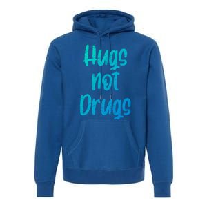 Cute Hugs Not Drugs Funny Say No To Drugs Presents Cool Gift Premium Hoodie