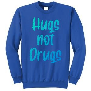 Cute Hugs Not Drugs Funny Say No To Drugs Presents Cool Gift Tall Sweatshirt