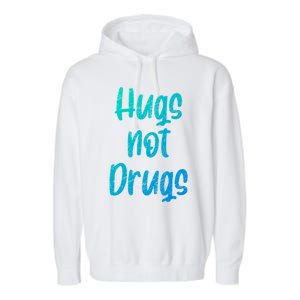 Cute Hugs Not Drugs Funny Say No To Drugs Presents Cool Gift Garment-Dyed Fleece Hoodie