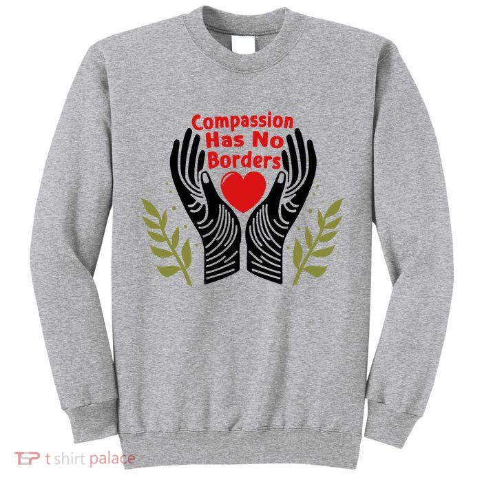 Compassion Has No Borders Tall Sweatshirt