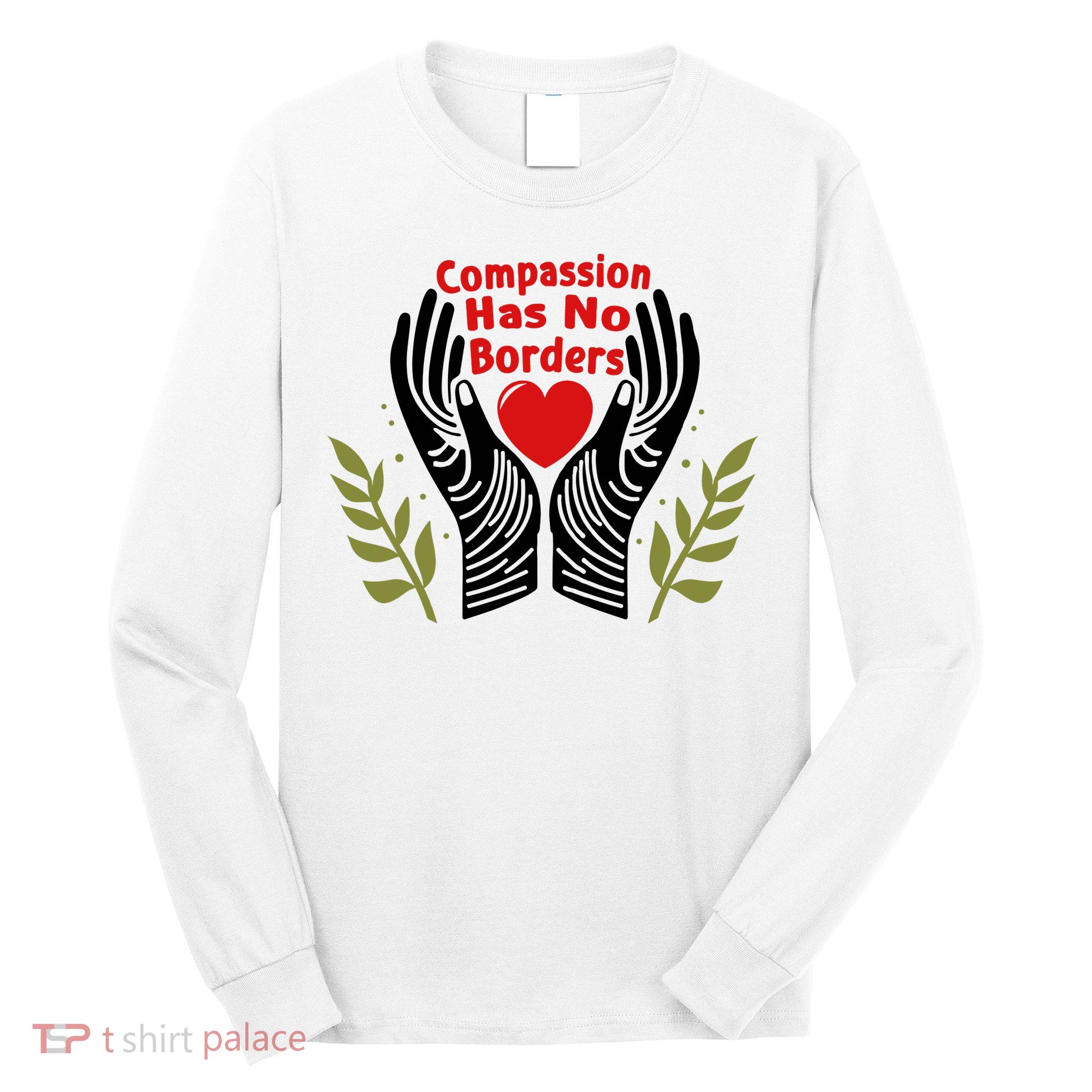 Compassion Has No Borders Long Sleeve Shirt